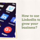 How to use LinkedIn to grow your business?